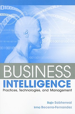 Business Intelligence: Practices, Technologies, and Management - Sabherwal, Rajiv, and Becerra-Fernandez, Irma