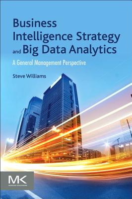 Business Intelligence Strategy and Big Data Analytics - Williams, Steve