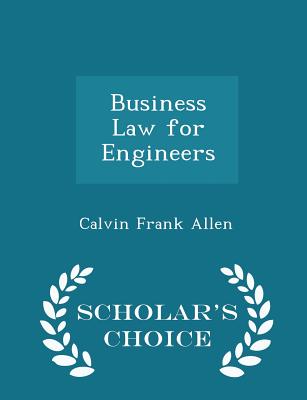 Business Law for Engineers - Scholar's Choice Edition - Allen, Calvin Frank