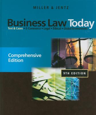 Business Law Today, Comprehensive Edition: Text & Cases: E-Commerce, Legal, Ethical, and Global Environment - Miller, Roger LeRoy, and Jentz, Gaylord A