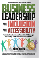 Business Leadership and Inclusion and Accessibility: Maximize Your Business's Potential with Strategic Leadership and Inclusion and Accessibility