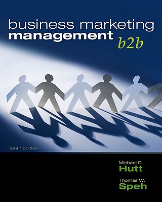Business Marketing Management: B2B - Hutt, Michael D, and Speh, Thomas W