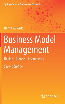 Business Model Management: Design - Process - Instruments - Wirtz, Bernd W