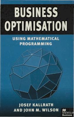 Business Optimisation: Using Mathematical Programming - Kallrath, Josef, and Wilson, John M.