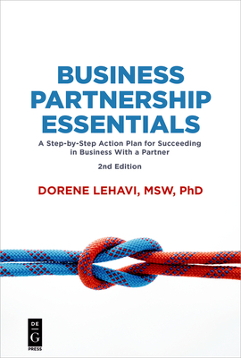 Business Partnership Essentials: A Step-By-Step Action Plan for Succeeding in Business with a Partner, Second Edition - Lehavi, Dorene