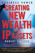 Business Power: Creating New Wealth from IP Assets - Shearer, Robert, and Cresanti, Robert C (Foreword by)