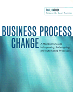 Business Process Change: A Manager's Guide to Improving, Redesigning, and Automating Processes