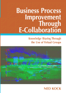 Business Process Improvement Through E-Collaboration: Knowledge Sharing Through the Use of Virtual Groups