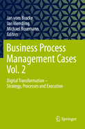Business Process Management Cases Vol. 2: Digital Transformation - Strategy, Processes and Execution