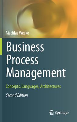 Business Process Management: Concepts, Languages, Architectures - Weske, Mathias