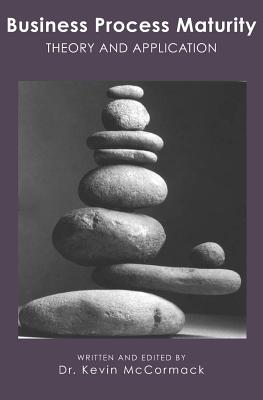 Business Process Maturity: Theory and Application - McCormack, Kevin