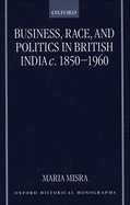 Business, Race, and Politics in British India, c.1850-1960