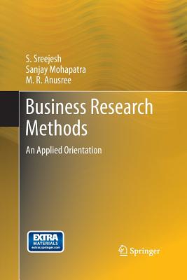 Business Research Methods: An Applied Orientation - Sreejesh, S, and Mohapatra, Sanjay, Dr., and Anusree, M R