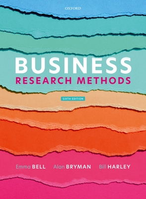 Business Research Methods - Bell, Emma, and Harley, Bill, and Bryman, Alan