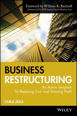 Business Restructuring: An Action Template for Reducing Cost and Growing Profit - Zilka, Carla