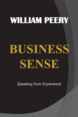 BUSINESS SENSE - Speaking from Experience - Peery, William