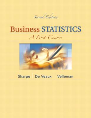 Business Statistics: A First Course - Sharpe, Norean D, and de Veaux, Richard D, and Velleman, Paul F