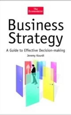Business Strategy: A Guide to Effective Decision Making - Kourdi, Jeremy