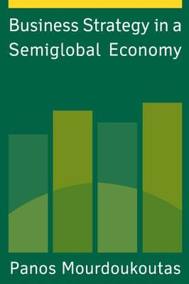 Business Strategy in a Semiglobal Economy - Mourdoukoutas, Panos