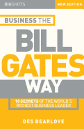 Business the Bill Gates Way: 10 Secrets of the World's Richest Business Leader