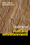 Business & the Natural Environment - Bansal, Pratima, Professor, and Howard, Elizabeth, and Varley, Susan