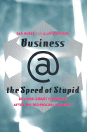 Business @ the Speed of Stupid: Building Smart Companies After the Technology Shakeout