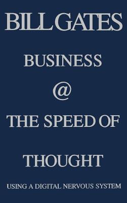 Business @ the Speed of Thought: Using a Digital Nervous System - Gates, Bill Etc, and Hemingway, Collins