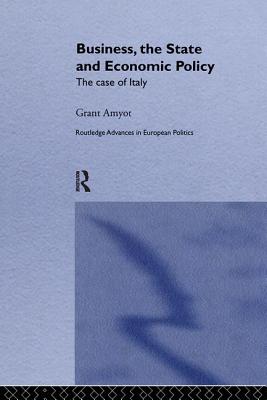 Business, The State and Economic Policy: The Case of Italy - Amyot, G Grant