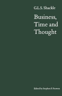 Business, Time and Thought: Selected Papers of G. L. S. Shackle - Shackle, G L S, and Frowen, F (Editor)