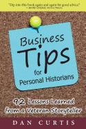 Business Tips for Personal Historians: 92 Lessons Learned from a Veterans Storyteller