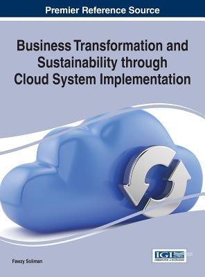 Business Transformation and Sustainability through Cloud System Implementation - Soliman, Fawzy (Editor)
