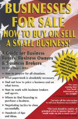 Businesses for Sale: How to Buy or Sell a Small Business - A Guide for Business Buyers, Business Owners & Business Brokers - Siegel, Peter, MBA