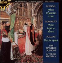 Busnois: Missa l'Homme arm; Domarto: Missa Spiritus almus; Pullois: Flos de spina - Binchois Consort; Robin Tyson (alto); Andrew Kirkman (conductor)