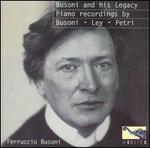 Busoni and his Legacy: Piano Recordings by Busoni, Ley, Petri - Egon Petri (piano); Ferruccio Busoni (piano); Rosamond Ley (piano)