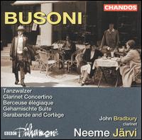 Busoni: Orchestral Works - John Bradbury (clarinet); BBC Philharmonic Orchestra; Neeme Jrvi (conductor)