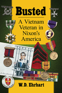 Busted: A Vietnam Veteran in Nixon's America