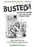 Busted!: Drug War Survival Skills: From the Buy to the Bust to Begging for Mercy