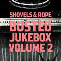 Busted Jukebox, Vol. 2 - Shovels & Rope
