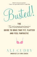Busted!: The Fabfoundations Guide to Bras That Fit, Flatter and Feel Fantastic