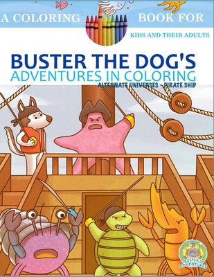 Buster the Dog's Adventures in Coloring: Alternate Universes - Pirate Ship - Publishing, Paws Pals (Editor), and Rosenblatt, Andrew