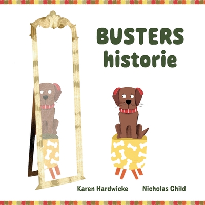 Busters historie: hvordan en frk, lille hvalp opdager, at han alligevel godt kan lide sine hreapparater - Hardwicke, Karen, and Child, Nicholas (Illustrator), and Woodall, Ann (Translated by)