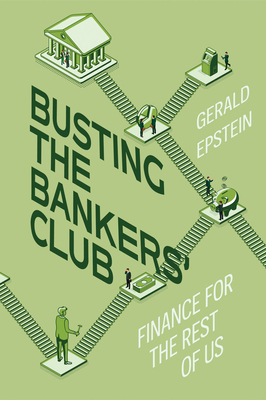 Busting the Bankers' Club: Finance for the Rest of Us - Epstein, Gerald