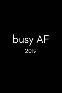 Busy AF 2019: Funny Week to View 12 Month Daily Personal Diary Planner for Men and Women to Schedule Life