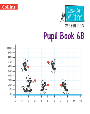 Busy Ant Maths 2nd Edition -- Pupil Book 6b - Clarke, Peter, and Mumford, Jeanette