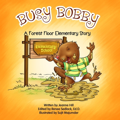Busy Bobby: A Forest Floor Elementary Story - Sedlack Ed D, Renee (Editor), and Hill, Jeanne