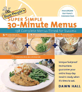 Busy People's Super Simple 30-Minute Menus: 137 Complete Meals Timed for Success - Hall, Dawn, Dr.