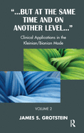 But at the Same Time and on Another Level: Clinical Applications in the Kleinian/Bionian Mode