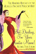 But Darling, I'm Your Auntie Mame!: The Amazing History of the World's Favorite Aunt
