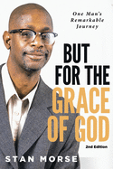 But for the Grace of God: One Man's Remarkable Journey