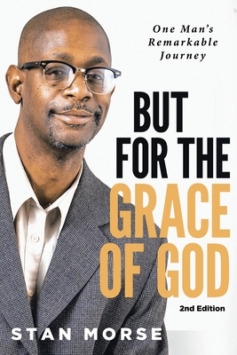 But for the Grace of God: One Man's Remarkable Journey - Webb, Marcus (Editor), and Morse, Stan
